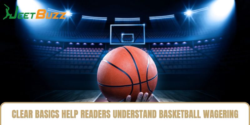 Clear basics help readers understand basketball wagering mechanics