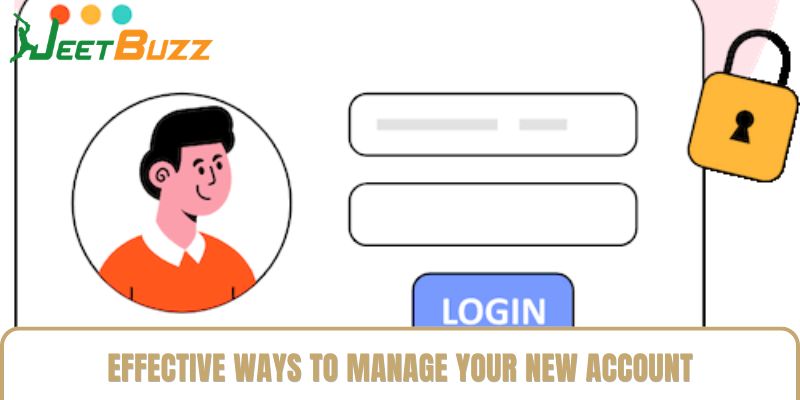 Effective Ways to Manage Your New Account Effective Ways to Manage Your New Account
