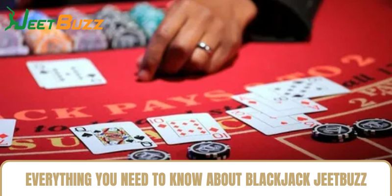 Everything You Need to Know About Blackjack jeetbuzz