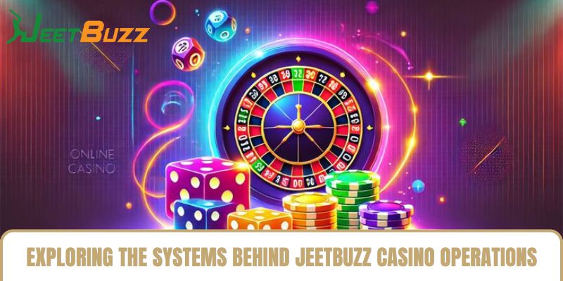 Exploring the Systems Behind Jeetbuzz Casino Operations Exploring the Systems Behind Jeetbuzz Casino Operations