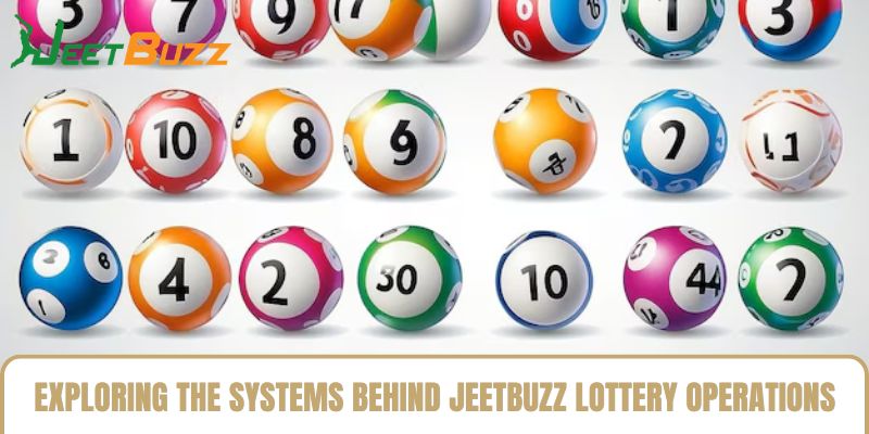 Exploring the Systems Behind Jeetbuzz Lottery Operations Exploring the Systems Behind Jeetbuzz Lottery Operations