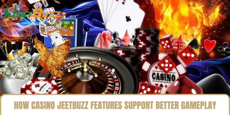 How Casino Jeetbuzz Features Support Better Gameplay How Casino Jeetbuzz Features Support Better Gameplay