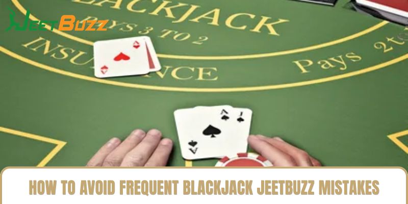 How to Avoid Frequent Blackjack Jeetbuzz Mistakes How to Avoid Frequent Blackjack Jeetbuzz Mistakes