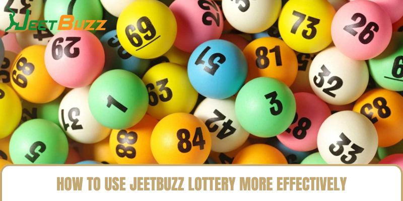 How to Use Jeetbuzz Lottery More Effectively How to Use Jeetbuzz Lottery More Effectively