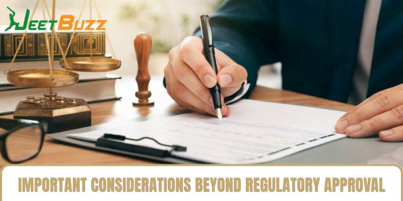 Important Considerations Beyond Regulatory Approval Important Considerations Beyond Regulatory Approval