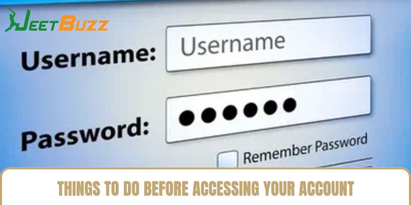 Things to Do Before Accessing Your Account Things to Do Before Accessing Your Account